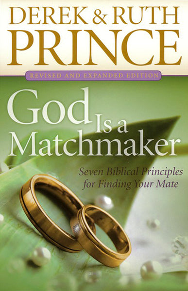 God Is a Matchmaker Seven Biblical Principles for Finding Your Mate Derek Prince Ruth Prince