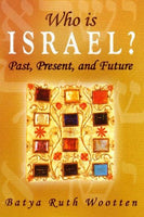 Who Is Israel? Past, Present and Future Batya Ruth Wootten