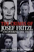 The Crimes of Josef Fritzl: Uncovering the Truth Stefanie Marsh & Bojan Pancevski