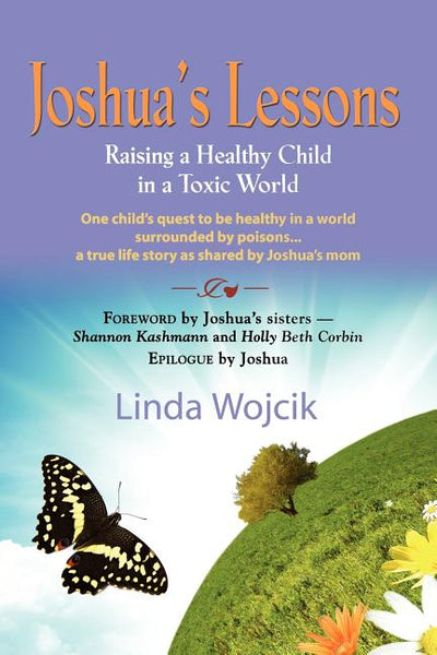 Joshua's Lessons: Raising a Healthy Child in a Toxic World Linda Wojcik