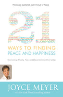 21 Ways to Finding Peace and Happiness Overcoming Anxiety, Fear, and Discontentment Every Day Joyce Meyer