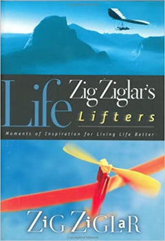 Life Lifters : Moments of Inspiration for Living Life Better - Zig Ziglar