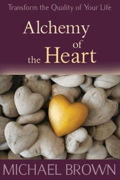 Alchemy of the Heart: Transforming Turmoil Into Peace Through Emotional Integration Michael Brown