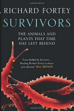 Survivors The Animals and Plants That Time Has Left Behind Richard Fortey