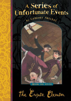 The Ersatz Elevator (A Series of Unfortunate Events, No. 6) Snicket, Lemony