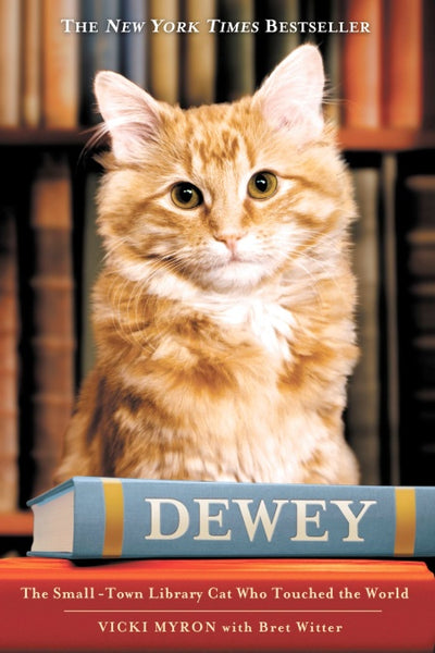 Dewey: The Small-Town Library Cat Who Touched the World Vicki Myron