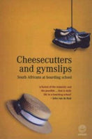 Cheesecutters and Gymslips South Africans at Boarding School Robin Malan