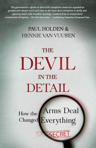 The Devil in the Detail How the Arms Deal Changed Everything - Paul Holden & Hennie Van Vuuren