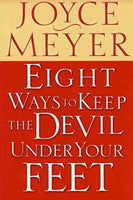 Eight Ways to Keep the Devil Under Your Feet Joyce Meyer