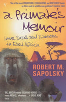 A Primate's Memoir Love, Death and Baboons in East Africa Robert M. Sapolsky