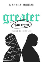 Greater than Regret: Taking Back My Life - Martha Mkhize