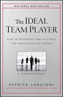 The Ideal Team Player How to Recognize and Cultivate The Three Essential Virtues Patrick M. Lencioni