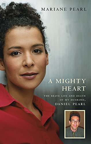 A Mighty Heart: The Brave Life and Death of My Husband, Daniel Pearl - Mariane Pearl