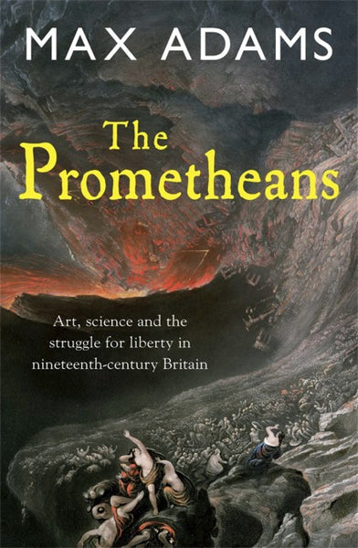The Prometheans: John Martin and the generation that stole the future - Max Adams