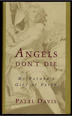 Angels Don't Die My Father's Gift of Faith Patti Davis