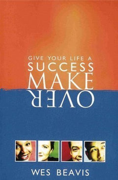 Give Your Life a Success Makeover - Wes Beavis