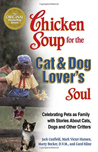 Chicken Soup for the Cat & Dog Lover's Soul Celebrating Pets as Family with Stories about Cats, Dogs, and Other Critters - Jack Canfield