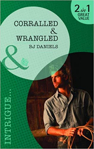 Corralled/ Wrangled (Mills & Boon Intrigue) Daniels, B. J.