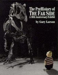 The PreHistory of the Far Side A 10th Anniversary Exhibit Gary Larson