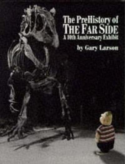 The PreHistory of the Far Side A 10th Anniversary Exhibit Gary Larson