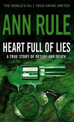 Heart Full of Lies :A True Story of Desire and Death Ann Rule