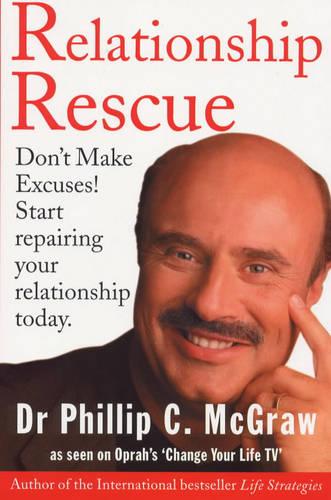 Relationship Rescue Don't Make Excuses! Start Repairing Your Relationship Today Phil McGraw