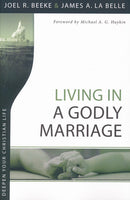 Living in a Godly Marriage - Joel R. Beeke & James A. La Belle