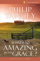 What's So Amazing About Grace? Participant's Guide Philip Yancey