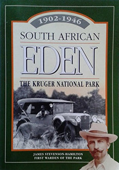 South African Eden The Kruger National Park: 1902-1946 - James Stevenson-Hamilton