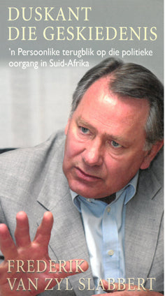 Duskant die geskiedenis: 'n persoonlike terugblik op die politieke oorgang in Suid-Afrika - Frederik van Zyl Slabbert