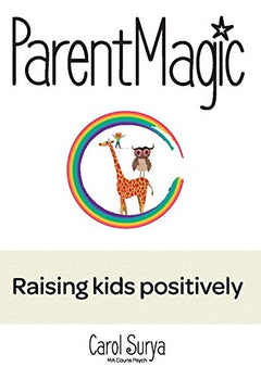 ParentMagic: Raising kids positively - Carol Surya