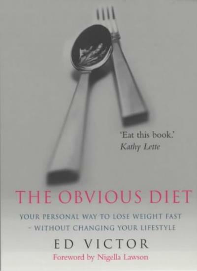 The Obvious Diet: Your Personal Way to Lose Weight Fast, Without Changing Your Lifestyle - Ed Victor