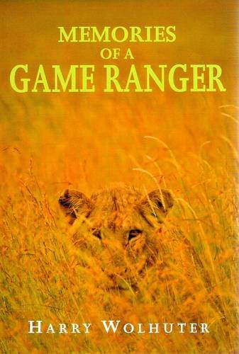 Memories of a Game Ranger Harry Wolhuter