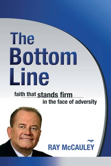 The Bottom Line: Faith that Stands Firm in the Face of Adversity Ray McCauley