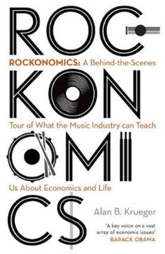 Rockonomics What the music industry can teach us about economics Alan Krueger