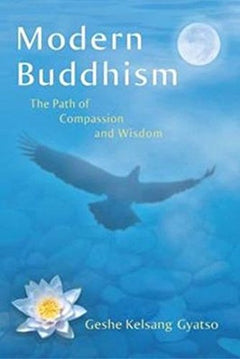 Modern Buddhism: The Path of Compassion and Wisdom - Geshe Kelsang Gyatso