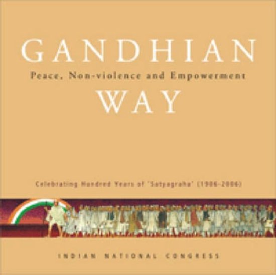 Gandhian Way: Peace, Non-violence and Empowerment (Indian National Congress)