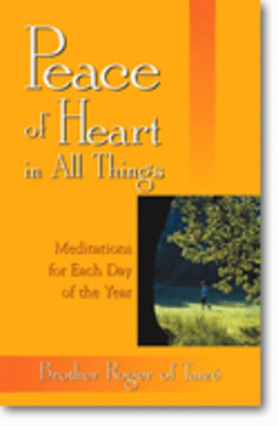 Peace of Heart in All Things Meditations for Each Day of the Year frere Roger of Taize