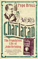 Charlatan: The Fraudulent Life of John Brinkley  Pope Brock