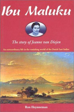 Ibu Maluku: The Story of Jeanne Marie Van Diejen - Ron Heynneman