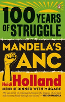 100 Years of Struggle: Mandela's ANC Heidi Holland