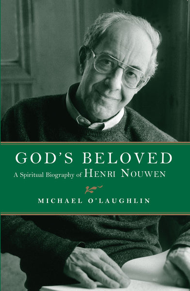 God's Beloved: A Spiritual Biography of Henri Nouwen - Michael O'Laughlin