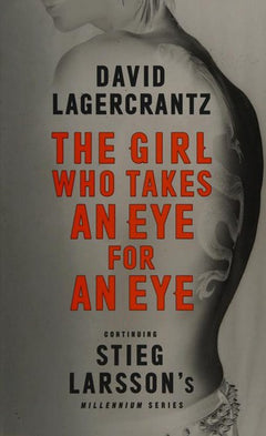 Stieg Larsson's The Girl Who Takes an Eye for an Eye David Lagercrantz