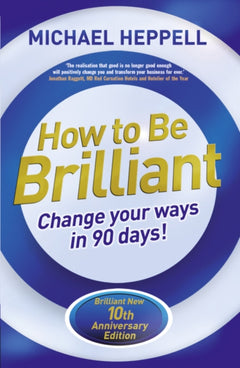 How to Be Brilliant Change Your Ways in 90 Days! Michael Heppell
