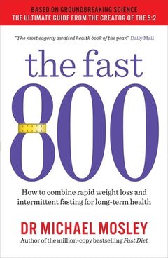 The Fast 800 How to Combine Rapid Weight Loss and Intermittent Fasting for Long-Term Health - Michael Mosley
