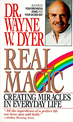 Real Magic: Creating Miracles in Everyday Life  Wayne W Dyer