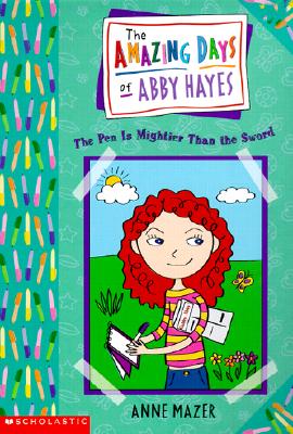 The Amazing Days of Abby Hayes the Pen Is Mightier Than the Sword Mazer, Anne