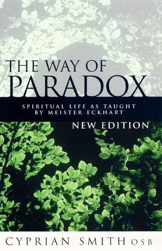 The Way of Paradox Spiritual Life as Taught by Meister Eckhart Cyprian Smith