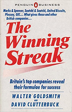 The Winning Streak Britain's Top Companies Reveal Their Formulas for Success Walter Goldsmith & David Clutterbuck