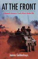 At the Front A General's Account of South Africa's Border War - Jannie Geldenhuys